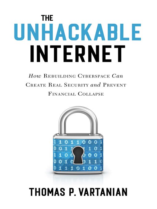 Title details for The Unhackable Internet by Thomas P. Vartanian - Wait list